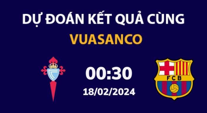 Soi kèo Celta Vigo vs Barcelona – 00h30 – 18/02 – La Liga